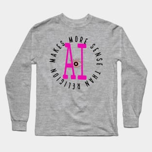 ai - makes more sense than religion Long Sleeve T-Shirt